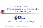Adm. Produção IIProf. Dr. Marcos Georges1 Seqüenciamento, Programação e Controle da Produção Prof. Dr. Marcos Georges.