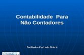 Contabilidade Para Não Contadores Facilitador: Prof. Julio Diniz Jr.