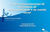 O FSE no financiamento de estratégias de empregabilidade e de coesão social 29 de maio de 2013 Universidade dos Açores.