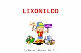 LIXONILDO By Bruno Weber Merlin Ensine o Lixonildo a separar o lixo de maneira correta. Objetivo : : JOGAR : :