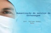 Humanização do serviço de Enfermagem Enf. Felipe Gomes Pais.