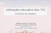 Utilização educativa das TIC Cenários de trabalho Madalena Santos e Teresa Faria Centro de Competência CRIE FCUL  14 Junho 2007 –