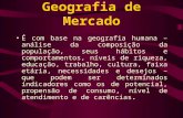 Geografia de Mercado É com base na geografia humana – análise da composição da população, seus hábitos e comportamentos, níveis de riqueza, educação, trabalho,