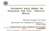 30/11/04 CPDEE Centro de Pesquisa e Desenvolvimento em Engenharia Elétrica Hardware para Redes de Sensores Sem Fio: Família Motes Adriano Borges da Cunha.