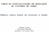 CURSO DE ESPECIALIZAÇÃO EM REGULAÇÃO DE SISTEMAS DE SAÚDE Módulo sobre Redes de Atenção à Saúde Carmen Lavras PESS/NEPP/UNICAMP Goiânia 2 de julho 2011.