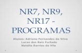 NR7, NR9, NR17 - PROGRAMAS Alunos:Adriano Fernandes da Silva Lucas dos Reis Furtado Natália Barrios da Vila.