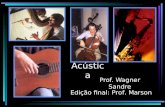 Acústica Prof. Wagner Sandre Edição final: Prof. Marson.