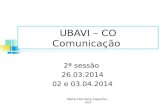 UBAVI – CO Comunicação 2ª sessão 26.03.2014 02 e 03.04.2014 Maria Filomena Capucho - UCP.