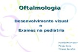 Oftalmologia Desenvolvimento visual e Exames na pediatria Humberto Muller Piraju Neto Thiago Serafim.
