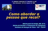 Como abordar a pessoa que recai? Alberto José de Araújo, MD, M Sc. Núcleo de Estudos e Tratamento do Tabagismo Instituto de Doenças do Tórax – IDT – HUCFF.