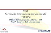 Módulo de Prevenção de Acidentes – ACI Prof.ª Cleverson Luis Lima de souza FTST Formação Técnica em Segurança do Trabalho.