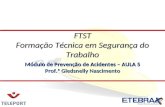 Módulo de Prevenção de Acidentes – AULA 5 Prof.ª Gledsnelly Nascimento FTST Formação Técnica em Segurança do Trabalho.