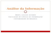 PROFA. LILLIAN ALVARES FACULDADE DE CIÊNCIA DA INFORMAÇÃO UNIVERSIDADE DE BRASÍLIA Análise da Informação.