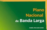 Plano Nacional de Banda Larga Brasília, 05 de maio de 2010.