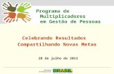 MINISTÉRIO DO PLANEJAMENTO Programa de Multiplicadores em Gestão de Pessoas 28 de julho de 2011 Celebrando Resultados Compartilhando Novas Metas.