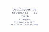 Oscilações de neutrinos - II Teoria J. Magnin VII Escola do CBPF 14 a 25 de Julho de 2008.