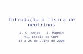 Introdução à física de neutrinos J. C. Anjos – J. Magnin VII Escola do CBPF 14 a 25 de Julho de 2008.