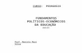 FUNDAMENTOS POLÍTICOS- ECONÔMICOS DA EDUCAÇÃO aula 07 CURSO: PEDAGOGIA Prof. Marcelo Muzi Silva.