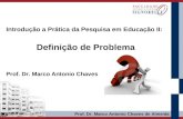Prof. Dr. Marco Antonio Chaves de Almeida Introdução a Prática da Pesquisa em Educação II: Definição de Problema Prof. Dr. Marco Antonio Chaves.