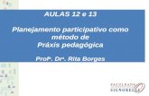 AULAS 12 e 13 Planejamento participativo como método de Práxis pedagógica Prof a. Dr a. Rita Borges.