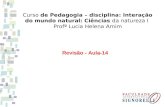 Curso de Pedagogia – disciplina: Interação do mundo natural: Ciências da natureza I Profª Lucia Helena Amim Revisão - Aula-14.