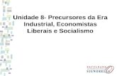 Unidade 8- Precursores da Era Industrial, Economistas Liberais e Socialismo.