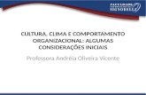 CULTURA, CLIMA E COMPORTAMENTO ORGANIZACIONAL: ALGUMAS CONSIDERAÇÕES INICIAIS Professora Andréia Oliveira Vicente.