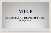 MTCP ELABORAÇÃO DE PROJETO DE PESQUISA. Trabalho de Pesquisa ou Trabalho de Conclusão de Curso é um trabalho escrito, sobre um determinado tema, de responsabilidade.