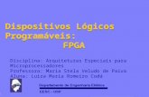 Dispositivos Lógicos Programáveis: FPGA Dispositivos Lógicos Programáveis: FPGA Disciplina: Arquiteturas Especiais para Microprocessadores Professora: