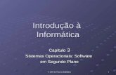 © 2004 by Pearson Education 1 Introdução à Informática Capítulo 3 Sistemas Operacionais: Software em Segundo Plano.