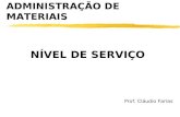 ADMINISTRAÇÃO DE MATERIAIS NÍVEL DE SERVIÇO Prof. Cláudio Farias.