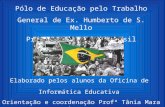Pólo de Educação pelo Trabalho General de Ex. Humberto de S. Mello Projeto Identidade Brasil Elaborado pelos alunos da Oficina de Informática Educativa.
