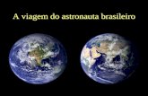 A viagem do astronauta brasileiro O que Marcos Pontes admirou lá de cima.
