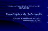 I Congresso Internacional de Biblioteconomia Rio de Janeiro 24-25 maio/2003 Tecnologias da Informação Clarice Muhlethaler de Souza clarice@ndc.uff.br.