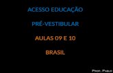 ACESSO EDUCAÇÃO PRÉ-VESTIBULAR AULAS 09 E 10 BRASIL.
