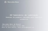 Slide 1 46 o Seminário de Laminação Demandas de produtos Laminados para indústria automotiva Mercedes-Benz do Brasil São Bernardo do Campo, Outubro 2009.