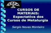 CURSOS DE MATERIAIS: Expectativa dos Cursos de Metalurgia CURSOS DE MATERIAIS: Expectativa dos Cursos de Metalurgia Sergio Neves Monteiro UENF.
