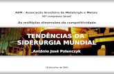 Antônio José Polanczyk TENDÊNCIAS DA SIDERURGIA MUNDIAL TENDÊNCIAS DA SIDERURGIA MUNDIAL 19 de julho de 2001 ABM - Associação Brasileira de Metalurgia.