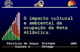 O impacto cultural e ambiental da ocupação da Mata Atlântica. Enrique Ortega Patrícia de Souza Castro e 2005.