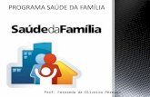 Prof: Fernanda de Oliveira Pereira. O projeto criado no Brasil pelo Ministério da Saúde em 1994, intitulado Programa da Saúde da Família (PSF), tem como.
