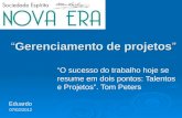 Gerenciamento de projetosGerenciamento de projetos O sucesso do trabalho hoje se resume em dois pontos: Talentos e Projetos. Tom Peters Eduardo 07/02/2012.