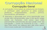 Corrupção Nacional A corrupção mina todas as estruturas do Estado, a começar pelo governo e pela justiça: políticos, magistratados, juízes, polícia, funcionários,