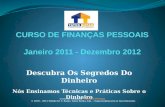Descubra Os Segredos Do Dinheiro Nós Ensinamos Técnicas e Práticas Sobre o Dinheiro Curso de Formação - Finanças Pessoais © 2010 – 2012 Felisberto S. Botão.