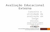 Avaliação Educacional Externa Conceito e utilidade da avaliação em larga escala. Juliana Frizzoni Candian Coordenação de Análise e Publicações.