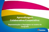 Representações e linguagens no ensino da Geografia Aprendizagem Colaborativa/Cooperativa:
