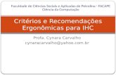 Profa. Cynara Carvalho cynaracarvalho@yahoo.com.br Critérios e Recomendações Ergonômicas para IHC Faculdade de Ciências Sociais e Aplicadas de Petrolina.