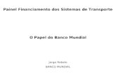 Painel Financiamento dos Sistemas de Transporte O Papel do Banco Mundial Jorge Rebelo BANCO MUNDIAL.