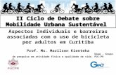 Aspectos Individuais e barreiras associadas com o uso de bicicleta por adultos em Curitiba Prof. Ms. Marilson Kienteka Gpaq - Grupo de pesquisa em atividade.