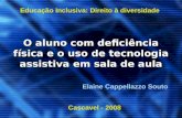 O aluno com deficiência física e o uso de tecnologia assistiva em sala de aula Educação Inclusiva: Direito à diversidade Cascavel - 2008 Elaine Cappellazzo.