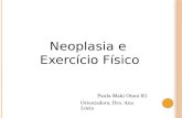 Neoplasia e Exercício Físico Paula Maki Otani R1 Orientadora: Dra. Ana Lúcia.